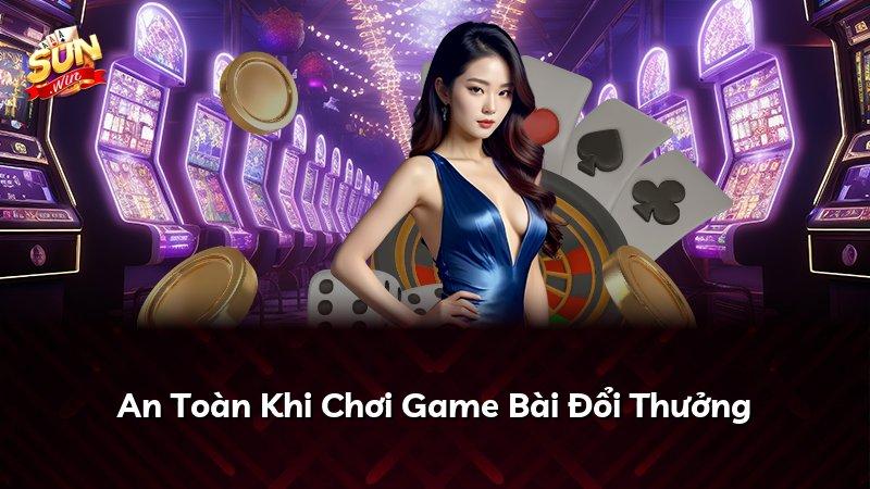 An Toàn Khi Chơi Game Bài Đổi Thưởng