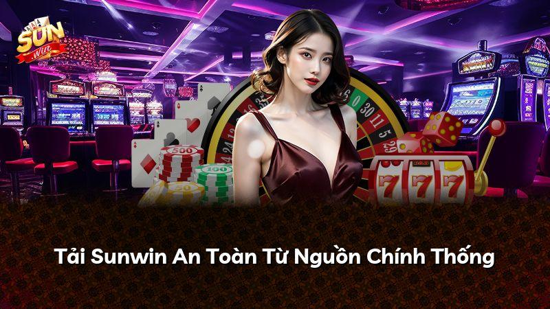 Tải Sunwin An Toàn Từ Nguồn Chính Thống